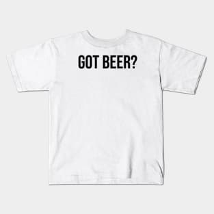 Got Beer? Kids T-Shirt